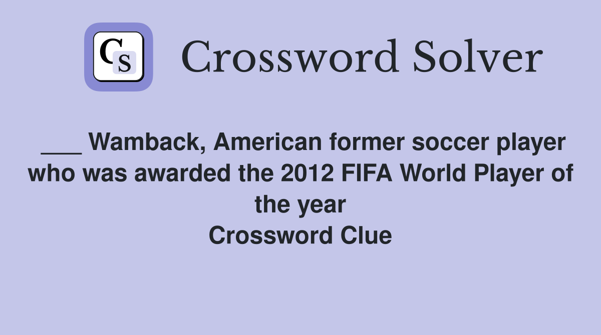 Wamback, American former soccer player who was awarded the 2012 FIFA World Player of the year